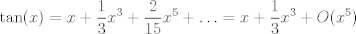 TEX: \[  \tan(x) = x+\frac{1}{3}x^3 + \frac{2}{15}x^5 + \ldots = x+\frac{1}{3}x^3 + O(x^5) \]