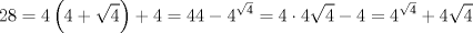 TEX: $$<br />28 = 4\left( {4 + \sqrt 4 } \right) + 4 = 44 - 4^{\sqrt 4 }  = 4 \cdot 4\sqrt 4  - 4 = 4^{\sqrt 4 }  + 4\sqrt 4 <br />$$