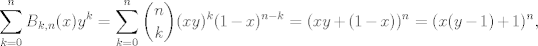 TEX: $$\sum_{ k = 0} ^ n B_{k, n} (x)y^k = \sum_{ k = 0} ^ n \binom{n}{k} (xy)^k (1 - x)^{n - k} = ( xy + (1 - x) )^n = ( x(y - 1) + 1)^n,$$ 