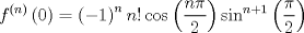 TEX: $$<br />f^{\left( n \right)} \left( 0 \right) = \left( { - 1} \right)^n n!\cos \left( {\frac{{n\pi }}<br />{2}} \right)\sin ^{n + 1} \left( {\frac{\pi }<br />{2}} \right)<br />$$