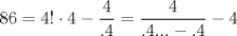 TEX: $$<br />86 = 4! \cdot 4 - \frac{4}<br />{{.4}} = \frac{4}<br />{{.4... - .4}} - 4<br />$$