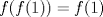 TEX: \( f(f(1))=f(1) \)