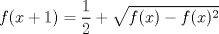 TEX: $\displaystyle f(x+1)=\frac{1}{2} + \sqrt{f(x)-f(x)^2}$