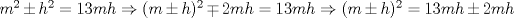 TEX: $m^2\pm h^2=13mh\Rightarrow (m\pm h)^2\mp 2mh=13mh\Rightarrow (m\pm h)^2=13mh\pm 2mh$