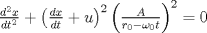 TEX: $\frac{d^2x}{dt^2}+\left(\frac{dx}{dt}+u\right)^2\left(\frac{A}{r_0-\omega_0t}\right)^2=0$