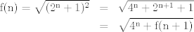 TEX:  \begin{eqnarray*}<br />\mathrm{f(n)=\sqrt{(2^n+1)^2}}<br />&=&\mathrm{\sqrt{4^n+2^{n+1}+1}}\\<br />&=&\mathrm{\sqrt{4^n+f(n+1)}}<br />\end{eqnarray*}