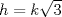 TEX: $h=k\sqrt{3}$