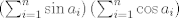 TEX:  $\left( \sum_{i=1}^{n} \sin a_{i}  \right) \left( \sum_{i=1}^{n} \cos a_{i}  \right) $