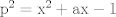 TEX: $\mathrm{p^2=x^2+ax-1}$