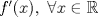 TEX: $f^\prime (x),\ \forall x\in\mathbb{R}$