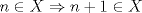 TEX: $n \in X \Rightarrow n+1 \in X$