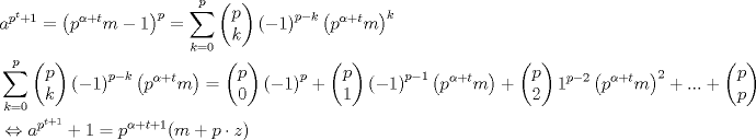 TEX: \begin{align*}<br />  & a^{p^{t}+1}=\left( p^{\alpha +t}m-1 \right)^{p}=\sum\limits_{k=0}^{p}{\left( \begin{matrix}<br />   p  \\<br />   k  \\<br />\end{matrix} \right)}\left( -1 \right)^{p-k}\left( p^{\alpha +t}m \right)^{k} \\ <br /> & \sum\limits_{k=0}^{p}{\left( \begin{matrix}<br />   p  \\<br />   k  \\<br />\end{matrix} \right)}\left( -1 \right)^{p-k}\left( p^{\alpha +t}m \right)=\left( \begin{matrix}<br />   p  \\<br />   0  \\<br />\end{matrix} \right)\left( -1 \right)^{p}+\left( \begin{matrix}<br />   p  \\<br />   1  \\<br />\end{matrix} \right)\left( -1 \right)^{p-1}\left( p^{\alpha +t}m \right)+\left( \begin{matrix}<br />   p  \\<br />   2  \\<br />\end{matrix} \right)1^{p-2}\left( p^{\alpha +t}m \right)^{2}+...+\left( \begin{matrix}<br />   p  \\<br />   p  \\<br />\end{matrix} \right)\left( p^{\alpha +t}m \right)^{p} \\ <br /> & \Leftrightarrow a^{p^{t+1}}+1=p^{\alpha +t+1}(m+p\cdot z) \\ <br />\end{align*}