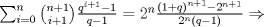 TEX: $ \sum_{i=0}^{n}\binom{n+1}{i+1}\frac{q^{i+1}-1}{q-1} =2^{n} \frac{\left( 1+q \right )^{n+1}-2^{n+1}}{2^{n}\left ( q-1 \right )} \Rightarrow  $