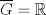 TEX: $\overline{G}=\mathbb{R}$