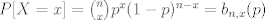 TEX: $P[X=x]=\binom{n}{x}p^x(1-p)^{n-x}=b_{n,x}(p)$