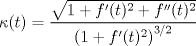 TEX: \[\kappa (t) = \frac{\sqrt{1+f^\prime (t)^2 + f^{\prime\prime} (t)^2}}{\left( 1+f^\prime (t)^2\right)^{3/2}}\]