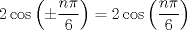 TEX: $2\cos{\left(\pm\dfrac{n\pi}{6}\right)}=2\cos{\left(\dfrac{n\pi}{6}\right)}$