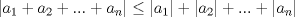 TEX: $|a_{1}+a_{2}+...+a_{n}| \leq |a_{1}|+|a_{2}|+...+|a_{n}|$