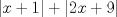 TEX: $|x + 1|+ |2x + 9|$