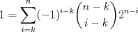 TEX: $$1=\displaystyle \sum_{i=k}^n(-1)^{i-k}\binom{n-k}{i-k}2^{n-i}$$