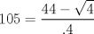 TEX: $$<br />105 = \frac{{44 - \sqrt 4 }}<br />{{.4}}<br />$$