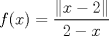 TEX: $f(x) = \dfrac{\| x - 2 \|}{2-x}$