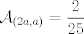 TEX: $\mathcal{A}_{(2a,a)}=\displaystyle \frac{2}{25}$