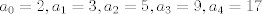 TEX: $a_0=2  , a_1=3,  a_2=5,  a_3=9,  a_4=17$