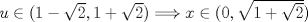 TEX: $ u \in (1-\sqrt 2 , 1+\sqrt 2) \Longrightarrow x \in (0,\sqrt{1+\sqrt  2})$