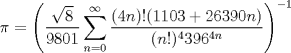 TEX: \[<br />\pi  = \left( {\frac{{\sqrt 8 }}<br />{{9801}}\sum\limits_{n = 0}^\infty  {\frac{{\left( {4n} \right)!(1103 + 26390n)}}<br />{{(n!)^4 396^{4n} }}} } \right)^{ - 1} <br />\]<br />