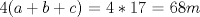 TEX: $4(a+b+c)$ = $4*17$ = 68$m$