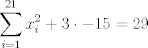 TEX: $$\sum\limits_{i=1}^{21}{x_{i}^{2}}+3\cdot -15=29$$