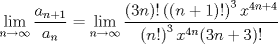 TEX: $$\underset{n\to \infty }{\mathop{\lim }}\,\frac{a_{n+1}}{a_{n}}=\underset{n\to \infty }{\mathop{\lim }}\,\frac{(3n)!\left( (n+1)! \right)^{3}x^{4n+4}}{\left( n! \right)^{3}x^{4n}(3n+3)!}$$