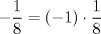 TEX: $ -\dfrac{1}{8} = (-1) \cdot \dfrac{1}{8}$