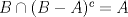 TEX: $B\cap (B-A)^{c}=A$