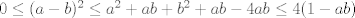 TEX: $0\leq (a-b)^2 \leq a^2+ab+b^2+ab-4ab \leq 4(1-ab)$