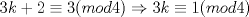 TEX: \[3k+2\equiv 3(mod4)\Rightarrow 3k\equiv 1(mod4)\]<br />