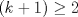 TEX: $(k+1) \geq 2$