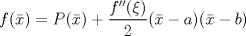 TEX: \[f(\bar{x})=P(\bar{x})+\frac{f^{\prime\prime} (\xi)}{2} (\bar{x}-a)(\bar{x}-b)\]