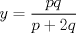 TEX: \( \displaystyle y=\frac { pq }{ p+2q } \)