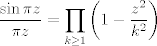 TEX: $$ \frac{\sin\pi z}{\pi z}=\prod_{k\ge 1}\left(1-\frac{z^2}{k^2}\right)$$