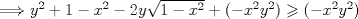 TEX: $\Longrightarrow y^{2}+1-x^{2}-2y\sqrt{1-x^{2}}+(-x^{2}y^{2})\geqslant (-x^{2}y^{2})$