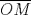 TEX: $\overline{OM}$