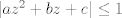 TEX: $|az^2 + bz +c| \leq 1$