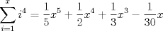 TEX: \( \displaystyle \sum _{ i=1 }^{ x }{ { i }^{ 4 } } =\frac { 1 }{ 5 } x^{ 5 }+\frac { 1 }{ 2 } { x }^{ 4 }+\frac { 1 }{ 3 } { x }^{ 3 }-\frac { 1 }{ 30 } x \)