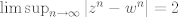 TEX: $\limsup_{n\to \infty} |z^n - w^n| = 2 $