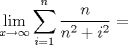 TEX: $\displaystyle \lim_{x\rightarrow \infty} \sum_{i=1}^{n} \dfrac{n}{n^2 + i^2}=$