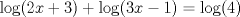 TEX: $\log(2x+3)+\log(3x-1)=\log(4)$