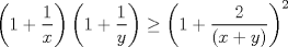 TEX: $\displaystyle \left(1+\frac{1}{x} \right) \left(1+\frac{1}{y} \right) \geq \left(1+\frac{2}{(x+y)} \right)^2$