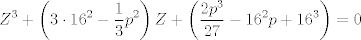 TEX: $$Z^{3}+\left( 3\cdot 16^{2}-\frac{1}{3}p^{2} \right)Z+\left( \frac{2p^{3}}{27}-16^{2}p+16^{3} \right)=0$$